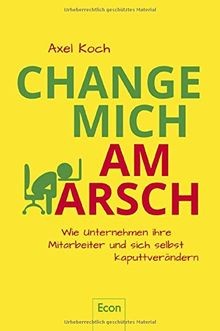 Change mich arsch wie - change,